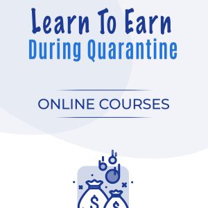 Learn To Earn During Quarantine